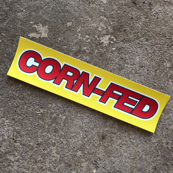 The Corn-Fed Bumper Sticker